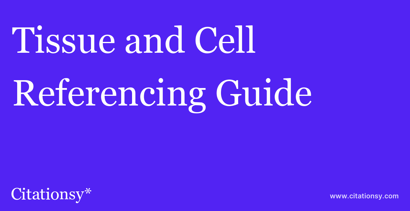 cite Tissue and Cell  — Referencing Guide